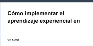 Cómo implementar el aprendizaje experiencial en el aula